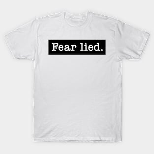 Fear Lied. T-Shirt